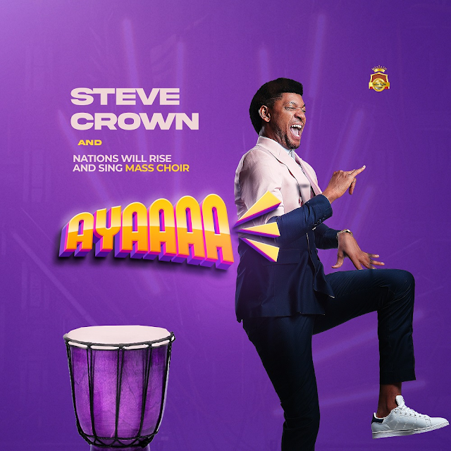 Audio: Steve Crown – Ayaaaaa Ft. Nations Will Rise And Sing Mass Choir