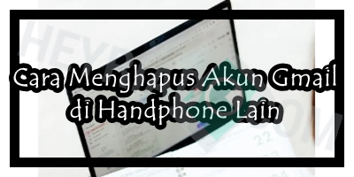 Cara Menghapus Akun Gmail di Handphone Lain