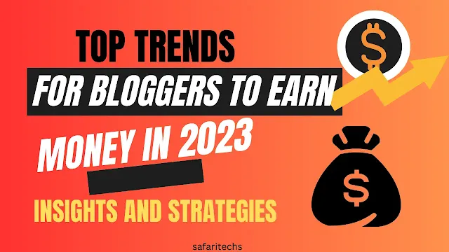 Top Trends for Bloggers to Earn Money in 2023: Insights and Strategies