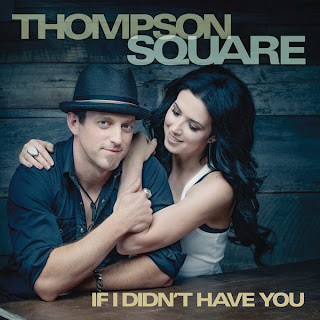 Thompson Square If I Didn't Have You