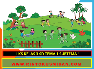 LKS KELAS 3 SD TEMA 1 SUBTEMA 1