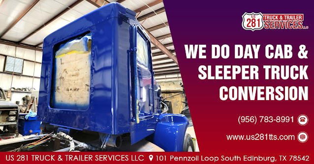 We do conversions of day cab and sleeper trucks at our truck and trailer repair shop in Edinburg, South Texas.