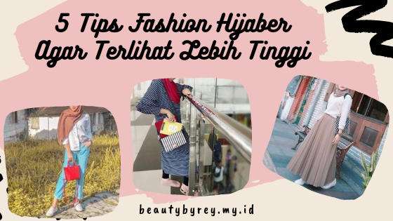 5 Tips Fashion Hijaber Agar Terlihat Lebih Tinggi