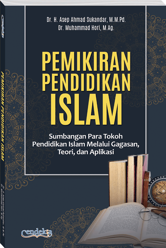 PEMIKIRAN PENDIDIKAN ISLAM: Sumbangan Para Tokoh Pendidikan Islam Melalui Gagasan, Teori, dan Aplikasi