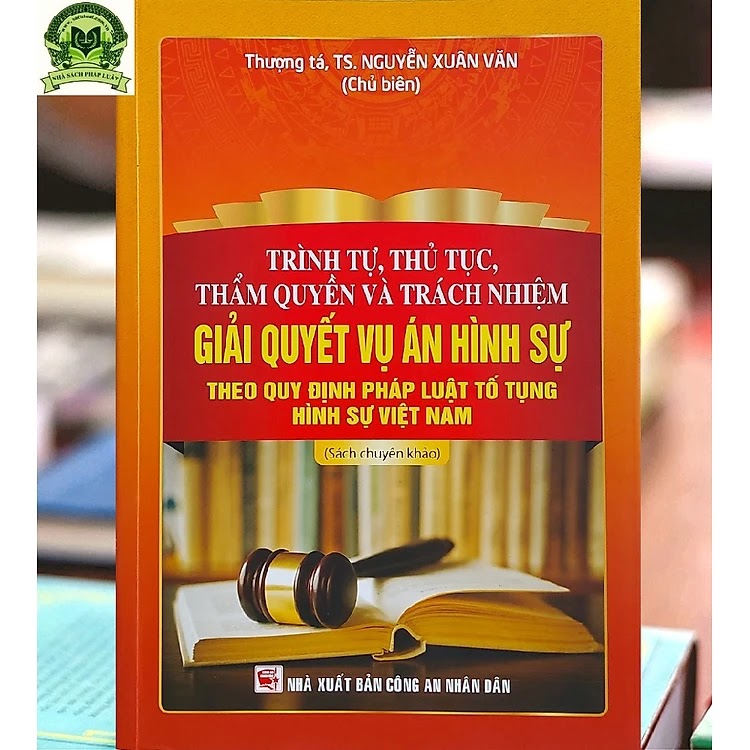 Trình Tự, Thủ Tục, Thẩm Quyền Và Trách Nhiệm Giải Quyết Vụ Án Hình Sự theo quy định pháp luật tố tụng hình sự Việt Nam ebook PDF-EPUB-AWZ3-PRC-MOBI