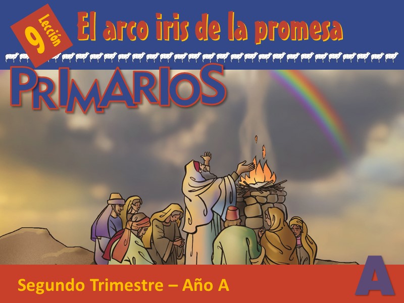 Primarios | Lección 9: El arco iris de la promesa | 2do Trimestre | Año A