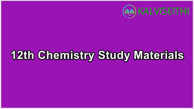 12th Std Chemistry - Study Materials | Mr. P. Saravanan - (Tamil Medium)