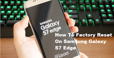 How To Factory Reset On Samsung Galaxy S7 Edge [Easy and successful]