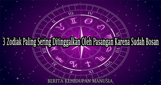 3 Zodiak Paling Sering Ditinggalkan Oleh Pasangan Karena Sudah Bosan