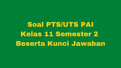 Soal & Jawaban PTS/UTS PAI Kelas 11 Semester 2 Kurikulum 2013