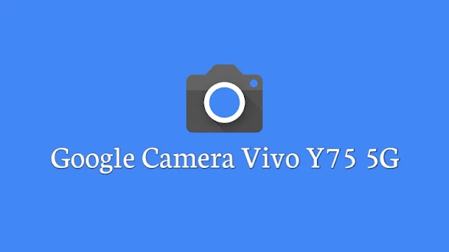 Download Google Camera Vivo Y75 5G