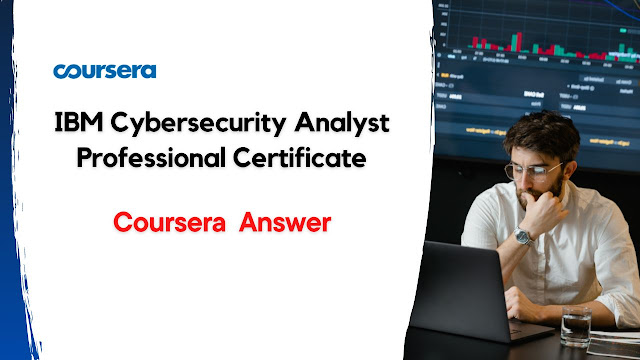 IBM Cybersecurity Analyst Professional Certificate Coursera Answer