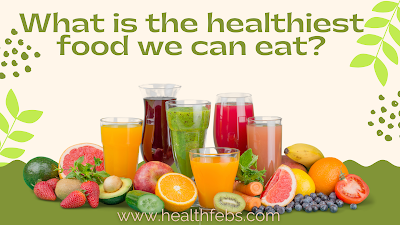 What is the healthiest food we can eat?