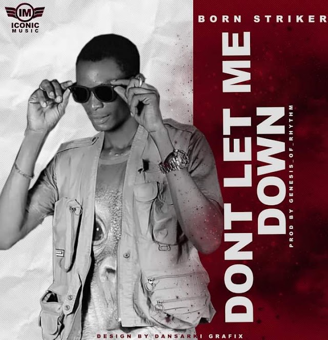 [Music] Born Striker - Don't let me down (prod. Genesis of rhymes) #Arewapublisize