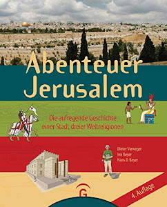 Abenteuer Jerusalem: Die aufregende Geschichte einer Stadt dreier Weltreligionen