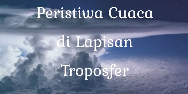 Jawaban Peristiwa Cuaca Hanya Terjadi pada Lapisan Troposfer Karena?