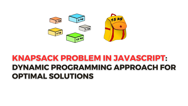 Knapsack Problem in JavaScript: Dynamic Programming Approach for Optimal Solutions