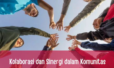 benefit dari kolaborasi, sinergi, dan bergabung dalam komunitas