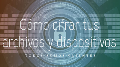 Cómo cifrar tus archivos y dispositivos