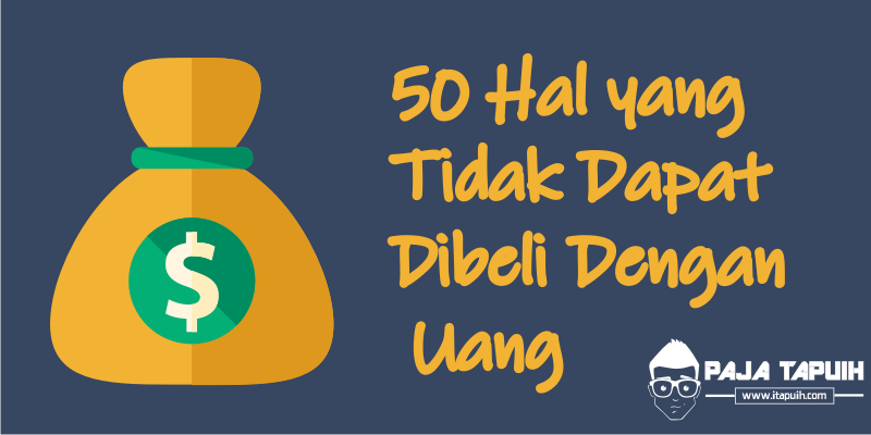 50 Hal yang Tidak Dapat Dibeli Dengan Uang