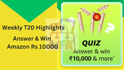 Amazon Weekly T20 Highlights Quiz Answers Win Rs 10000