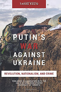 Putin's War Against Ukraine: Revolution, Nationalism, and Crime