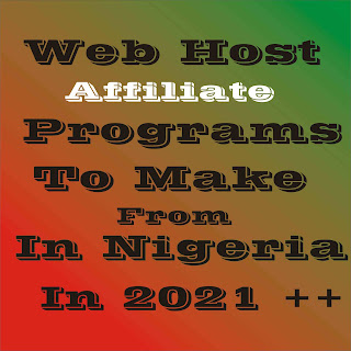 5 + Web Host Affiliate Programs To Make Money From In 2021 In Nigeria And Other Countries