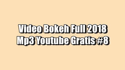 Video Bokeh Full 2018 Mp3 Youtube Gratis #8 Terbaru 2021