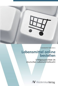 Lebensmittel online bestellen: Erfolgsaussichten im deutschen Lebensmittelmarkt