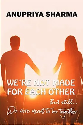 We're Not Made For Each Other By Anupriya Sharma