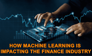 HOW MACHINE LEARNING IS IMPACTING THE FINANCE INDUSTRY