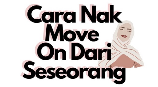 cara nak move on dari seseorang