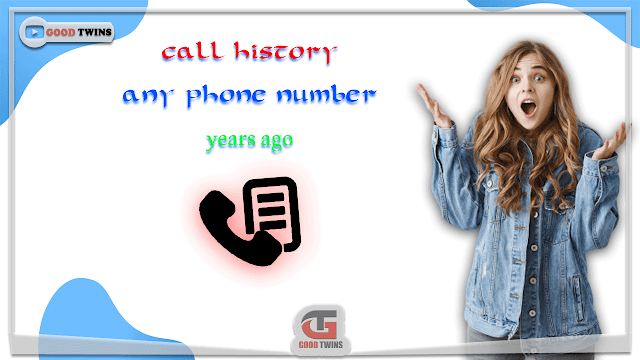 How to get call history of any phone number and years ago 2022