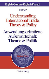 Understanding International Trade: Theory & Policy / Anwendungsorientierte Außenwirtschaft: Theorie & Politik (Global Text)