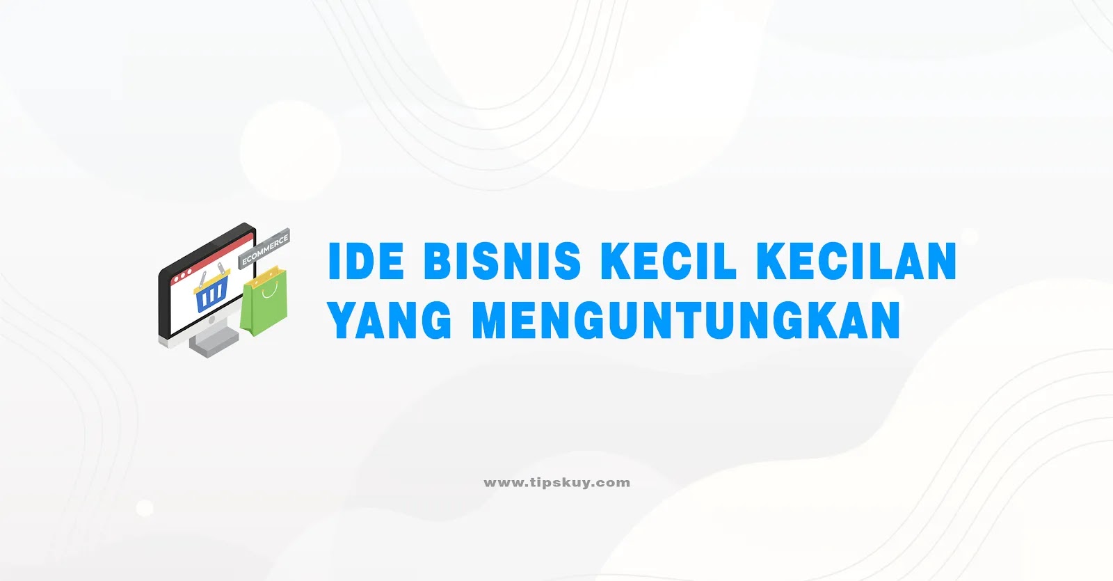 Ide Bisnis Kecil Kecilan yang Menguntungkan