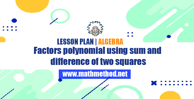 Factors polynomial using sum and difference of two squares