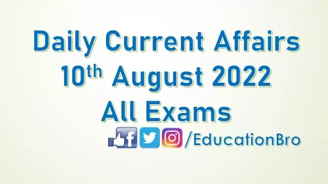 daily-current-affairs-10th-august-2022-for-all-government-examinations