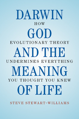 Darwin, God and the Meaning of Life: How Evolutionary Theory Undermines Everything You Thought You Knew - Steve Stewart-Williams