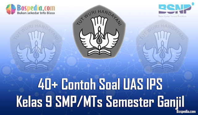 Lengkap - 40+ Contoh Soal UAS IPS Kelas 9 SMP/MTs Semester 