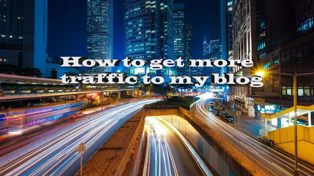 more traffic,blog traffic,traffic,get more traffic,blog,blogging
