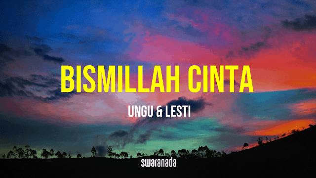 Lirik Lagu Bismillah Cinta - Ungu feat Lesti