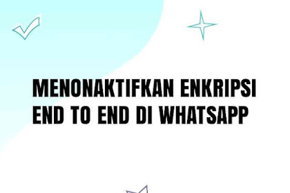 Cara Menghilangkan Enkripsi End to End di WhatsApp