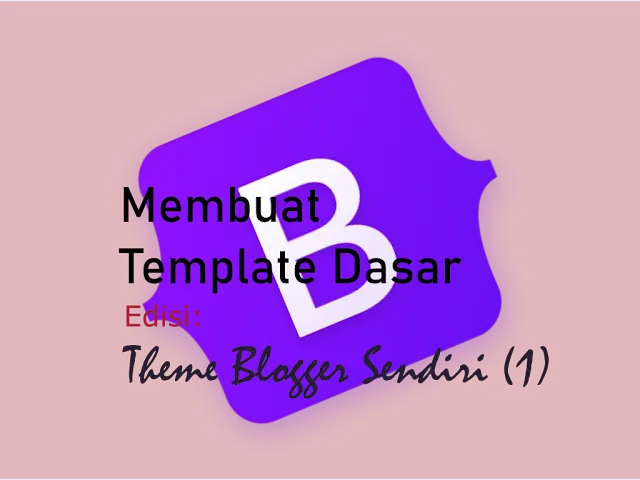 cara membuat theme blogger sendiri dari dasar