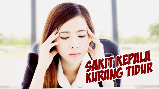 Cara Mengatasi Sakit Kepala Karena Kurang Tidur