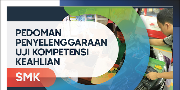 Pedoman Penyelenggaraan Uji Kompetensi Keahlian (UKK) SMK Tahun Pelajaran 2020/2021