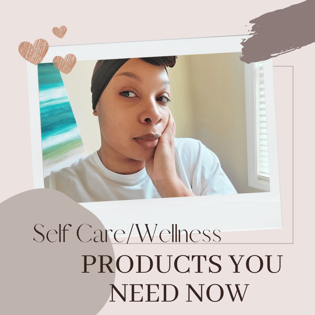 Self Care and Wellness Products you Need Now