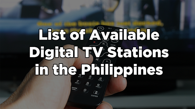 Check The List of Available Digital TV Stations in the Philippines As Of 2018