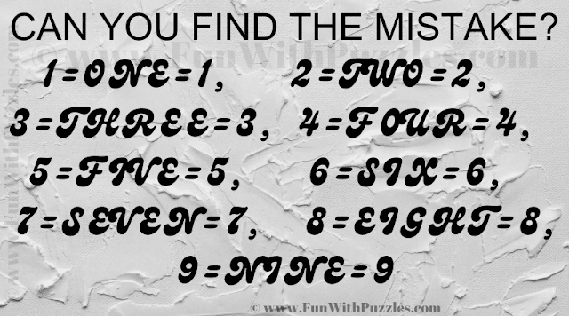 CAN YOU FIND THE MISTAKE? 1=ONE=1, 2=TWO=2, 3=THREE=3, 4=F0UR=4, 5=FIVE=5, 6=SIX=6, 7=SEVEN=7, 8=EIGHT=8, 9=NINE=9