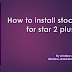 How to install Star 2 plus stock rom (latest update)