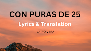 CON PURAS DE 25 Lyrics & Translation - JAIRO VERA